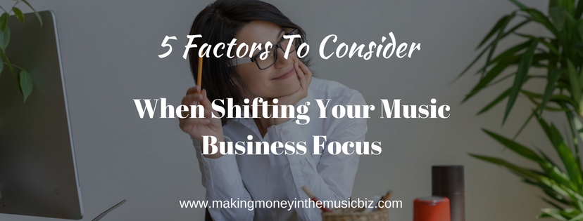 Podcast 48 – 5 Factors To Consider When Shifting Your Music Business Focus